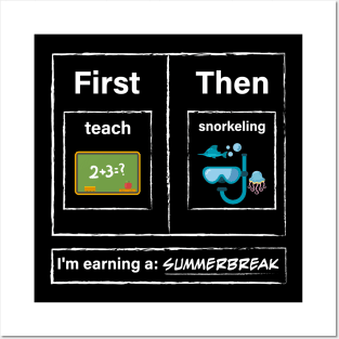 First Teach Then Snorkeling I Am Earning A Summer Break Posters and Art